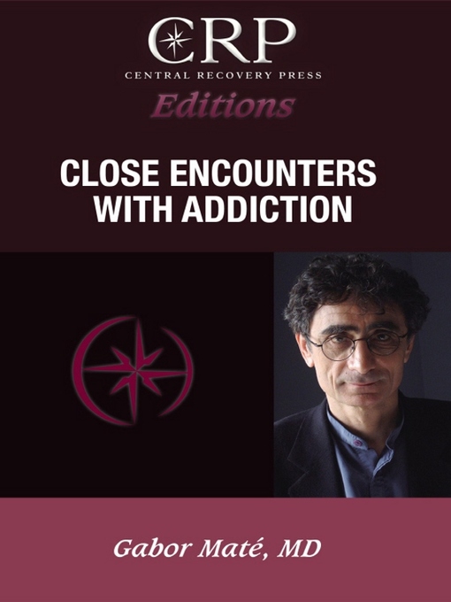Title details for Close Encounters with Addiction by Gabor Maté - Available